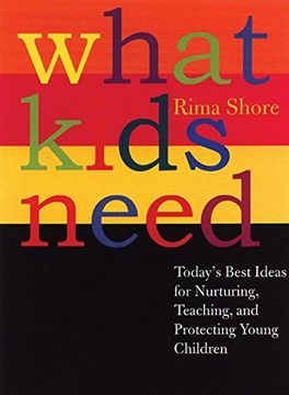 portada What Kids Need: Today's Best Ideas for Nurturing, Teaching, and Protecting Young Children (en Inglés)