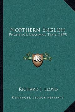 portada northern english: phonetics, grammar, texts (1899)