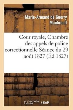 portada Cour Royale, Chambre Des Appels de Police Correctionnelle (in French)
