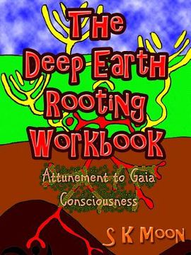 portada The Deep Earth Rooting Workbook - Attunement to Gaia Consciousness (en Inglés)