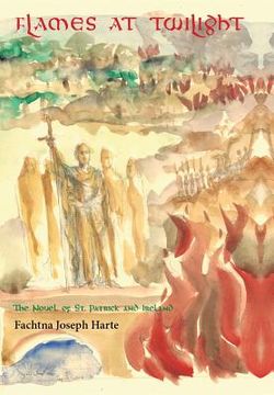 portada Flames at Twilight: The Novel of St. Patrick and Ireland (en Inglés)