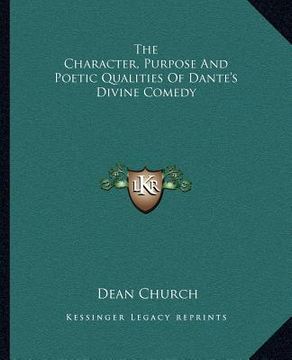 portada the character, purpose and poetic qualities of dante's divine comedy (en Inglés)