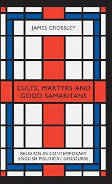 portada Cults, Martyrs and Good Samaritans: Religion in Contemporary English Political Discourse (en Inglés)