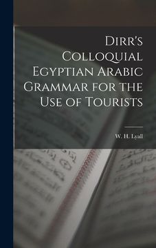 portada Dirr's Colloquial Egyptian Arabic Grammar for the Use of Tourists (en Inglés)