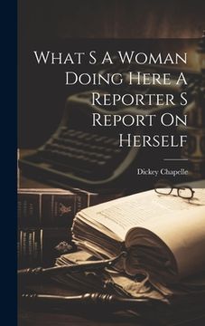 portada What S A Woman Doing Here A Reporter S Report On Herself (en Inglés)