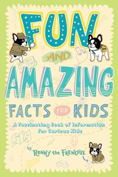 portada Fun and Amazing Facts for Kids: A Fascinating Book of Information for Curious Kids (en Inglés)