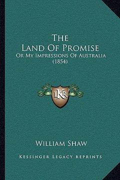 portada the land of promise: or my impressions of australia (1854)