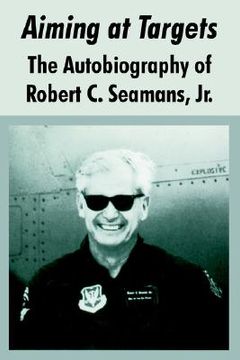 portada aiming at targets: the autobiography of robert c. seamans, jr. (in English)
