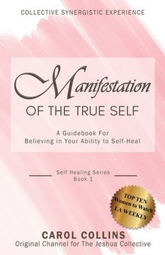 portada Manifestation of the True Self: A Guidebook for Believing in Your Ability to Self-Heal (in English)