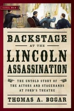 portada Backstage at the Lincoln Assassination: The Untold Story of the Actors and Stagehands at Ford's Theatre