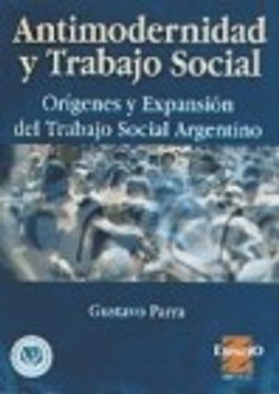 portada Antimodernidad Y Trabajo Social. Origenes Y Expansion Del Trabajo Social Argentino