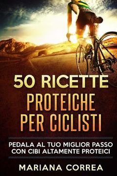 portada 50 RICETTE PROTEICHE PeR CICLISTI: 50 RICETTE PROTEICHE PeR CICLISTI (in Italian)