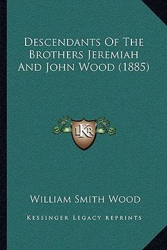 portada descendants of the brothers jeremiah and john wood (1885) (en Inglés)