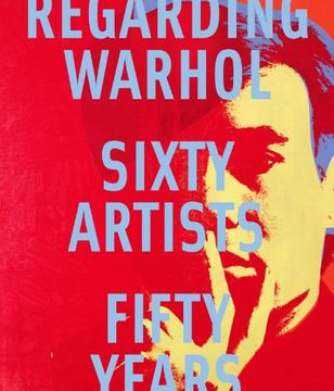portada Regarding Warhol: Sixty Artists, Fifty Years