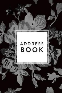 portada Address Book: Greyscale Floral, 6x9, 130 Pages, Professionally Designed (en Inglés)