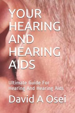portada Your Hearing and Hearing AIDS: Ultimate Guide For Hearing And Hearing Aids (en Inglés)