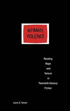 portada Intimate Violence: Reading Rape and Torture in Twentieth-Century Fiction (en Inglés)