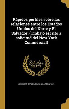 portada Rápidos Perfiles Sobre las Relaciones Entre los Estados Unidos del Norte y el Salvador. (Trabajo Escrito a Solicitud del new York Commercial)