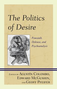 portada The Politics of Desire: Foucault, Deleuze, and Psychoanalysis (en Inglés)
