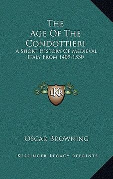 portada the age of the condottieri: a short history of medieval italy from 1409-1530 (en Inglés)