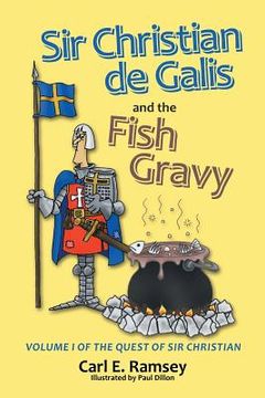 portada Sir Christian de Galis and the Fish Gravy: Volume I of the Quest of Sir Christian (en Inglés)