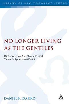 portada No Longer Living as the Gentiles: Differentiation and Shared Ethical Values in Ephesians 4:17-6:9 (en Inglés)