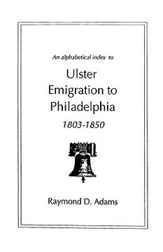 portada an alphabetical index to ulster emigrants to philadelphia, 1803-1850 (in English)