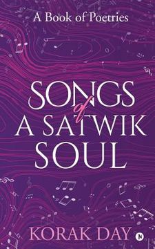 portada Songs of a Satwik Soul: A Book of Poetries (en Inglés)