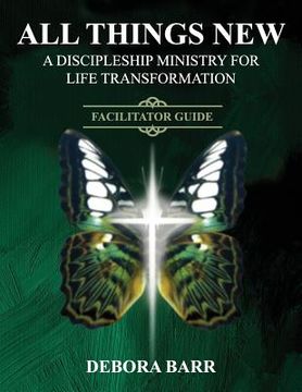 portada All Things New ADMFLT Facilitator Guide: A Discipleship Ministry For Life Transformation (en Inglés)