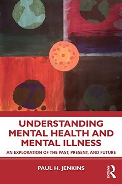 portada Understanding Mental Health and Mental Illness: An Exploration of the Past, Present, and Future (in English)