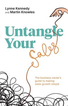 portada Untangle Your Sales: The Business Owner's Guide to Making Sales Growth Simple (en Inglés)