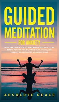 portada Guided Meditation for Anxiety: Overcome Anxiety by Following Mindfulness Meditations Scripts for Self Healing, Curing Panic Attacks, and to Boost Relaxation for a More Quite Mind. 