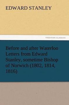 portada before and after waterloo letters from edward stanley, sometime bishop of norwich (1802, 1814, 1816) (en Inglés)