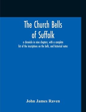 portada The Church Bells Of Suffolk; A Chronicle In Nine Chapters, With A Complete List Of The Inscriptions On The Bells, And Historical Notes (in English)