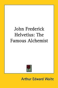 portada john frederick helvetius: the famous alchemist (en Inglés)