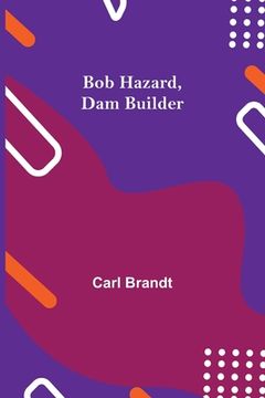 portada Bob Hazard, Dam Builder (en Inglés)