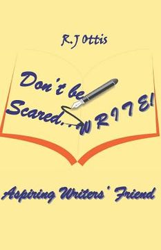 portada Don't Be Scared... W R I T E !: Aspiring writers' friend (in English)