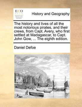portada the history and lives of all the most notorious pirates, and their crews, from capt. avery, who first settled at madagascar, to capt. john gow, ... th