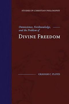 portada Omniscience, Foreknowledge, and the Problem of Divine Freedom (Studies in Christian Philosophy) (in English)