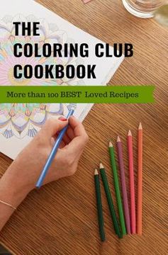 portada The Coloring Club Cookbook: More Than 100 Best Loved Family Recipes (en Inglés)