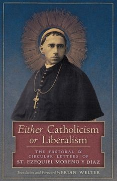 portada Either Catholicism or Liberalism: The Pastoral and Circular Letters of St. Ezequiel Moreno y Diaz (in English)