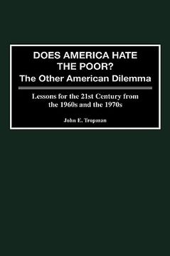 portada does america hate the poor?: the other american dilemma, lessons for the 21st century from the 1960s and the 1970s