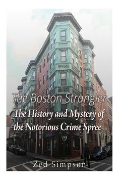 portada The Boston Strangler: The History and Mystery of the Notorious Crime Spree (en Inglés)