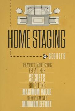 portada Home Staging Our Secrets The World's Leading Experts Reveal their Secrets for getting maximum value for your home with Minimum Effort (in English)