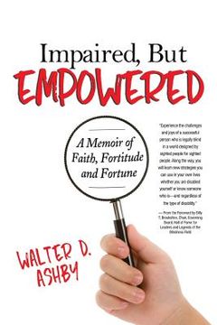 portada Impaired, But Empowered: A Memoir of Faith, Fortitude and Fortune (en Inglés)