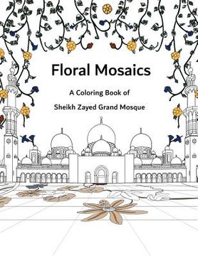 portada Floral Mosaics: A Coloring Book of Sheikh Zayed Grand Mosque (en Inglés)