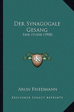 portada Der Synagogale Gesang: Eine Studie (1908) (en Alemán)
