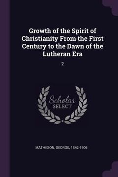 portada Growth of the Spirit of Christianity From the First Century to the Dawn of the Lutheran Era: 2 (en Inglés)
