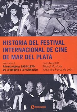 portada Historia del Festival Internacional de Cine de mar del Plata: Primera Época: 1954-1970: De la Epopeya a la Resignación: Volumen i (in Spanish)