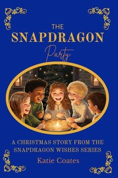 portada The Snapdragon Party: A Christmas Story From The Snapdragon Wishes Series (en Inglés)